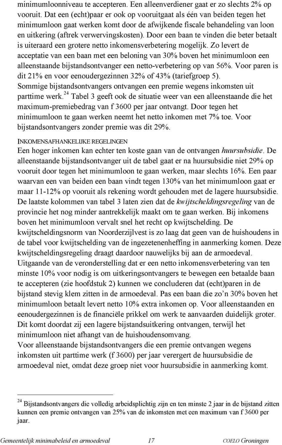 Door een baan te vinden die beter betaalt is uiteraard een grotere netto inkomensverbetering mogelijk.