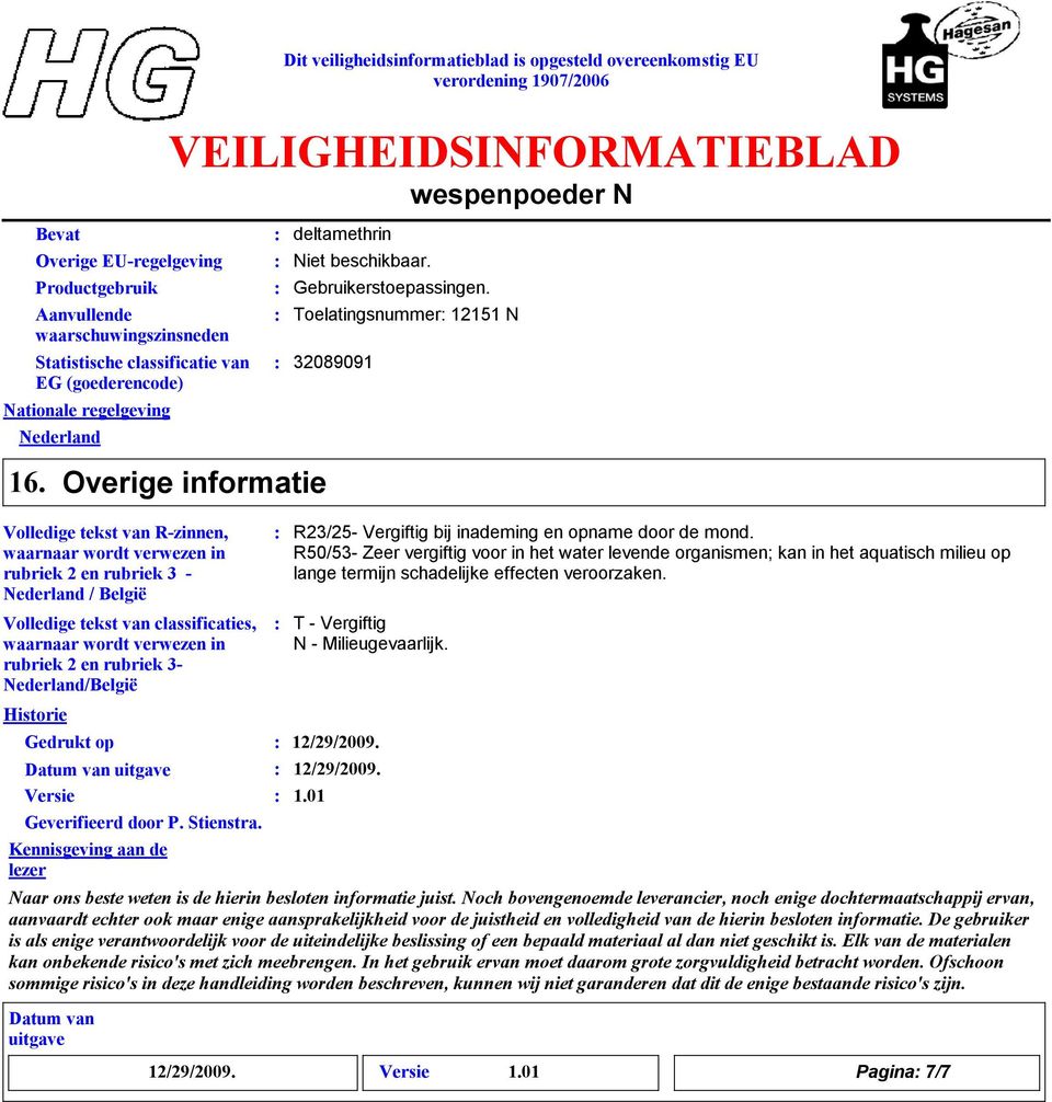 Overige informatie Volledige tekst van R-zinnen, waarnaar wordt verwezen in rubriek 2 en rubriek 3 - Nederland / België Volledige tekst van classificaties, waarnaar wordt verwezen in rubriek 2 en