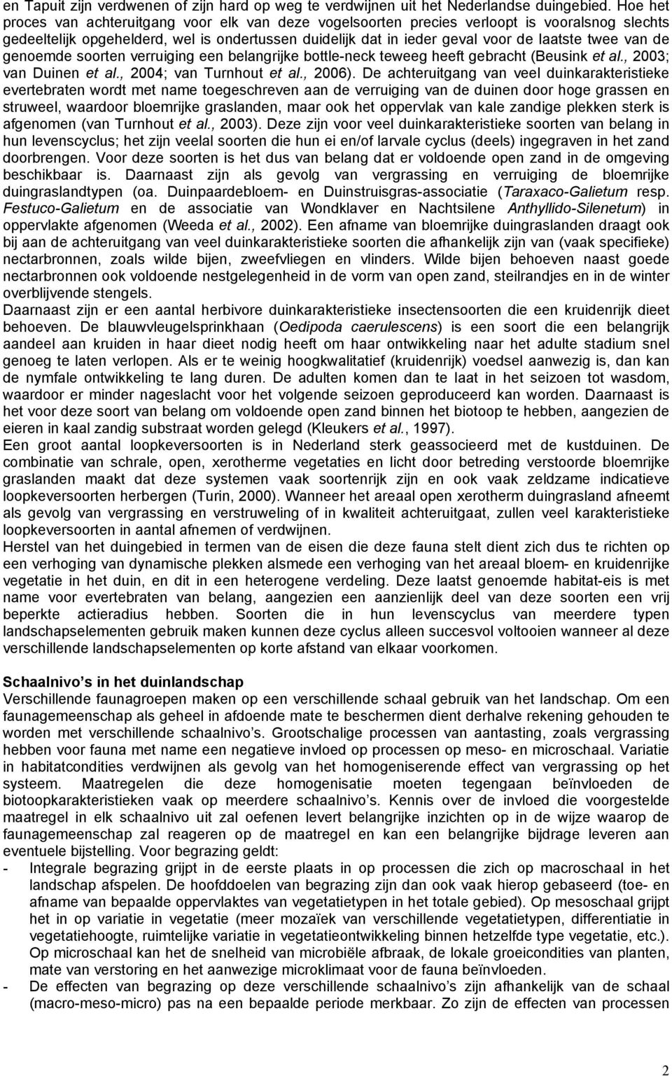 van de genoemde soorten verruiging een belangrijke bottle-neck teweeg heeft gebracht (Beusink et al., 2003; van Duinen et al., 2004; van Turnhout et al., 2006).