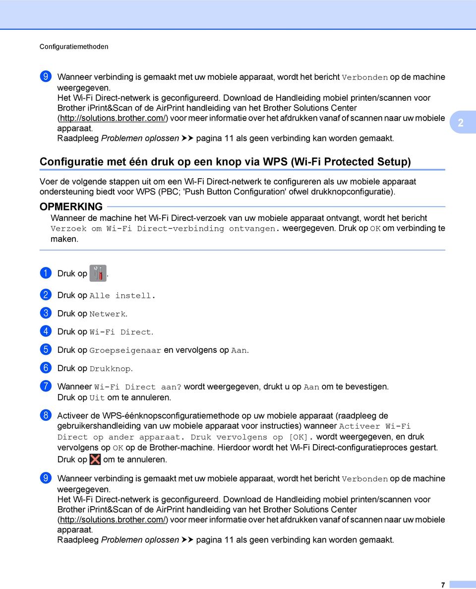 com/) voor meer informatie over het afdrukken vanaf of scannen naar uw mobiele apparaat. Raadpleeg Problemen oplossen uu pagina 11 als geen verbinding kan worden gemaakt.