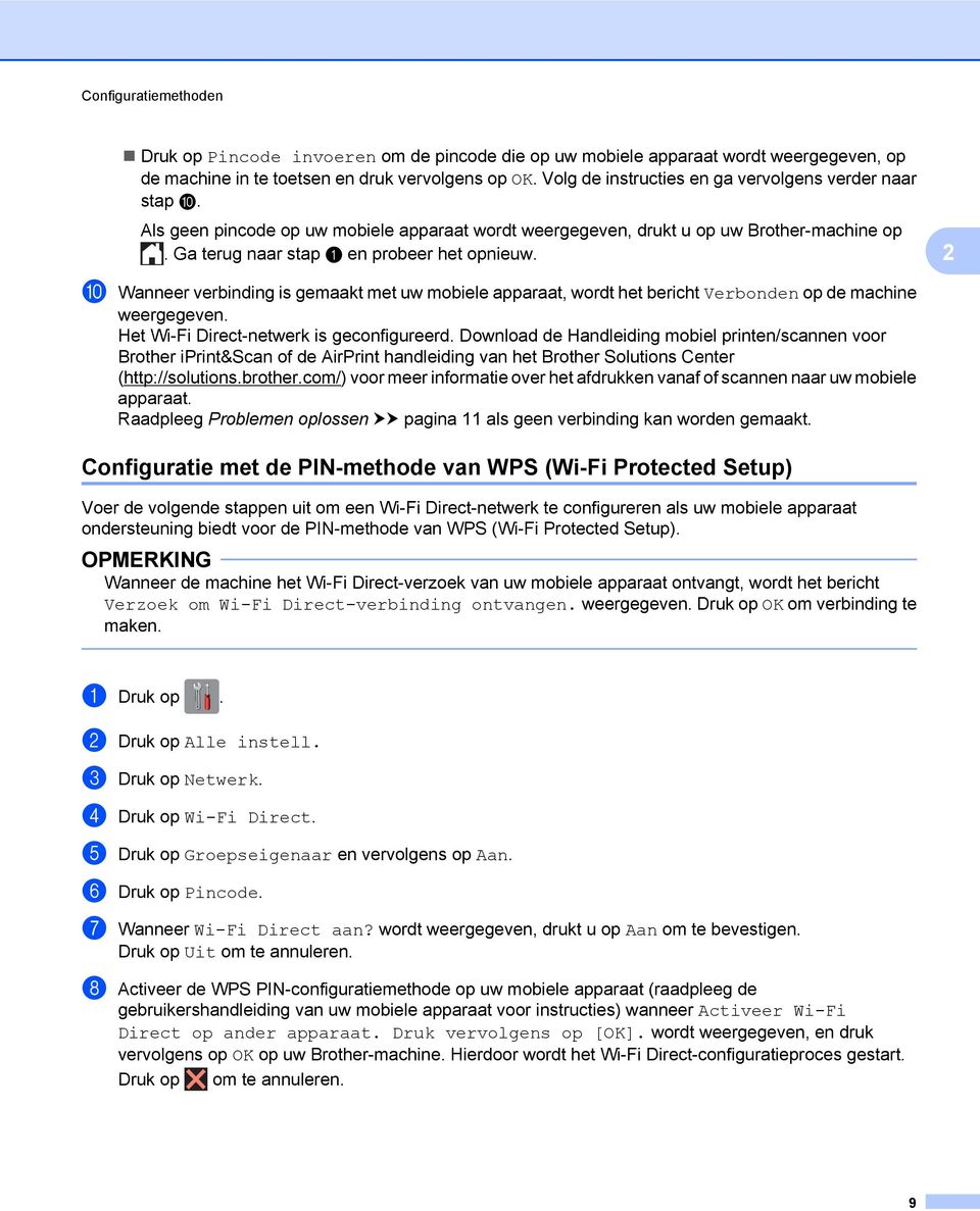 2 j Wanneer verbinding is gemaakt met uw mobiele apparaat, wordt het bericht Verbonden op de machine weergegeven. Het Wi-Fi Direct-netwerk is geconfigureerd.