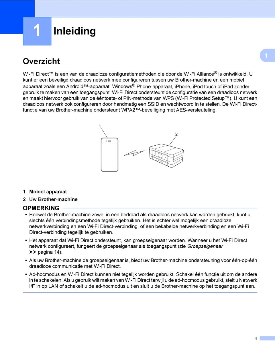 gebruik te maken van een toegangspunt. Wi-Fi Direct ondersteunt de configuratie van een draadloos netwerk en maakt hiervoor gebruik van de ééntoets- of PIN-methode van WPS (Wi-Fi Protected Setup ).