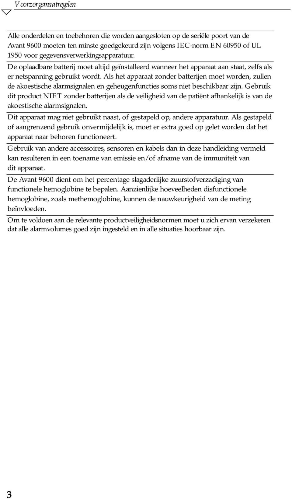 Als het apparaat zonder batterijen moet worden, zullen de akoestische alarmsignalen en geheugenfuncties soms niet beschikbaar zijn.