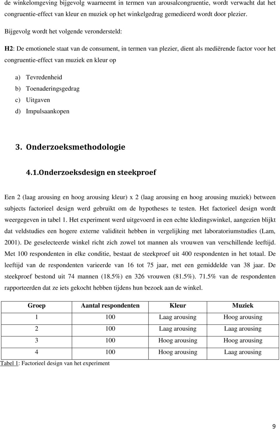 Tevredenheid b) Toenaderingsgedrag c) Uitgaven d) Impulsaankopen 3. Onderzoeksmethodologie 4.1.