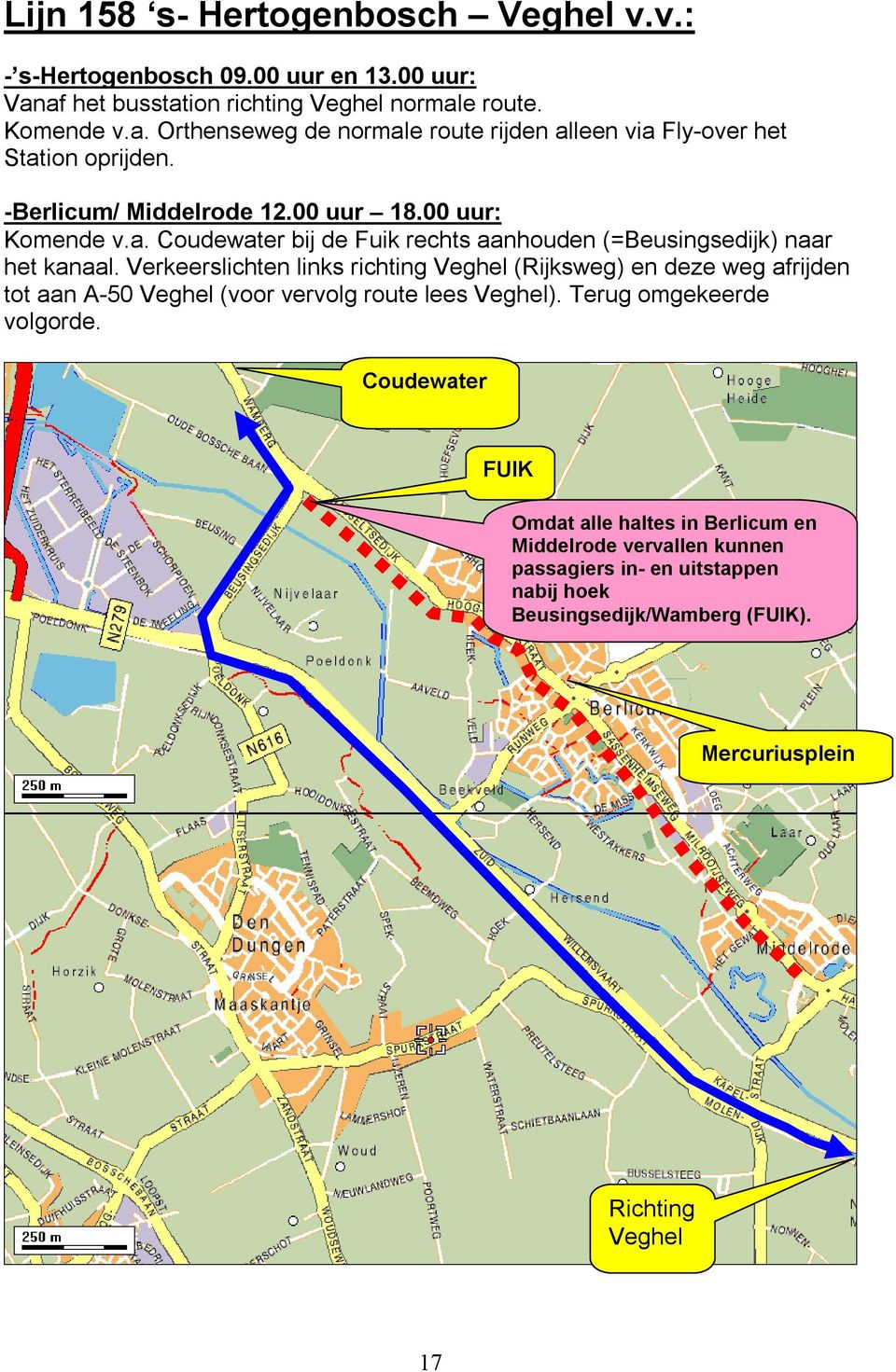 Verkeerslichten links richting Veghel (Rijksweg) en deze weg afrijden tot aan A-50 Veghel (voor vervolg route lees Veghel). Terug omgekeerde volgorde.