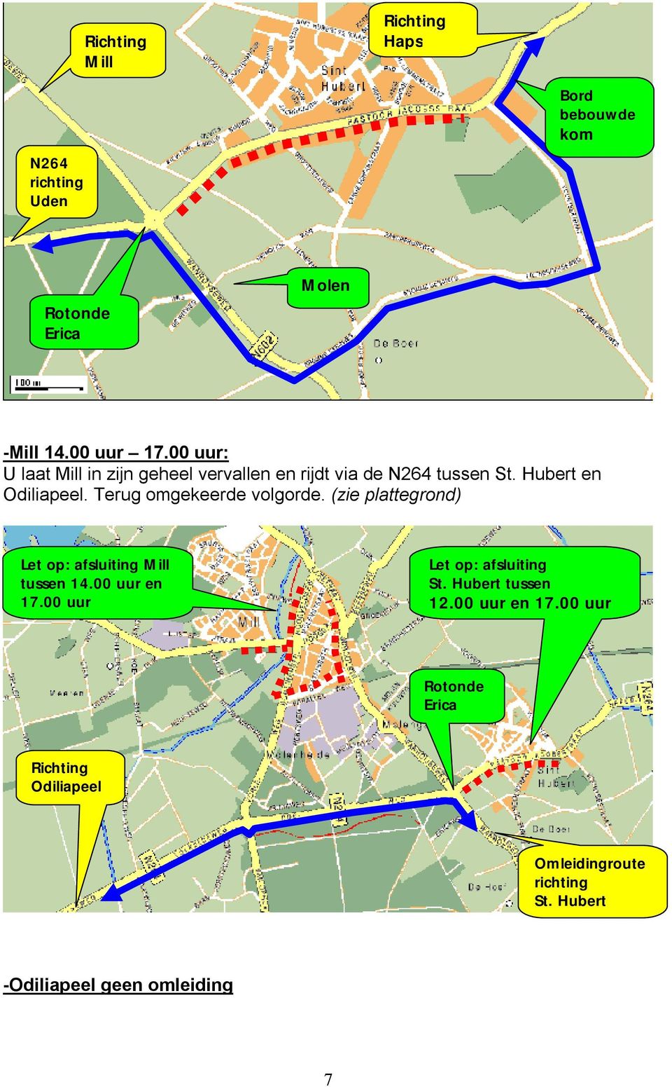 Terug omgekeerde volgorde. (zie plattegrond) Let op: afsluiting Mill tussen 14.00 uur en 17.