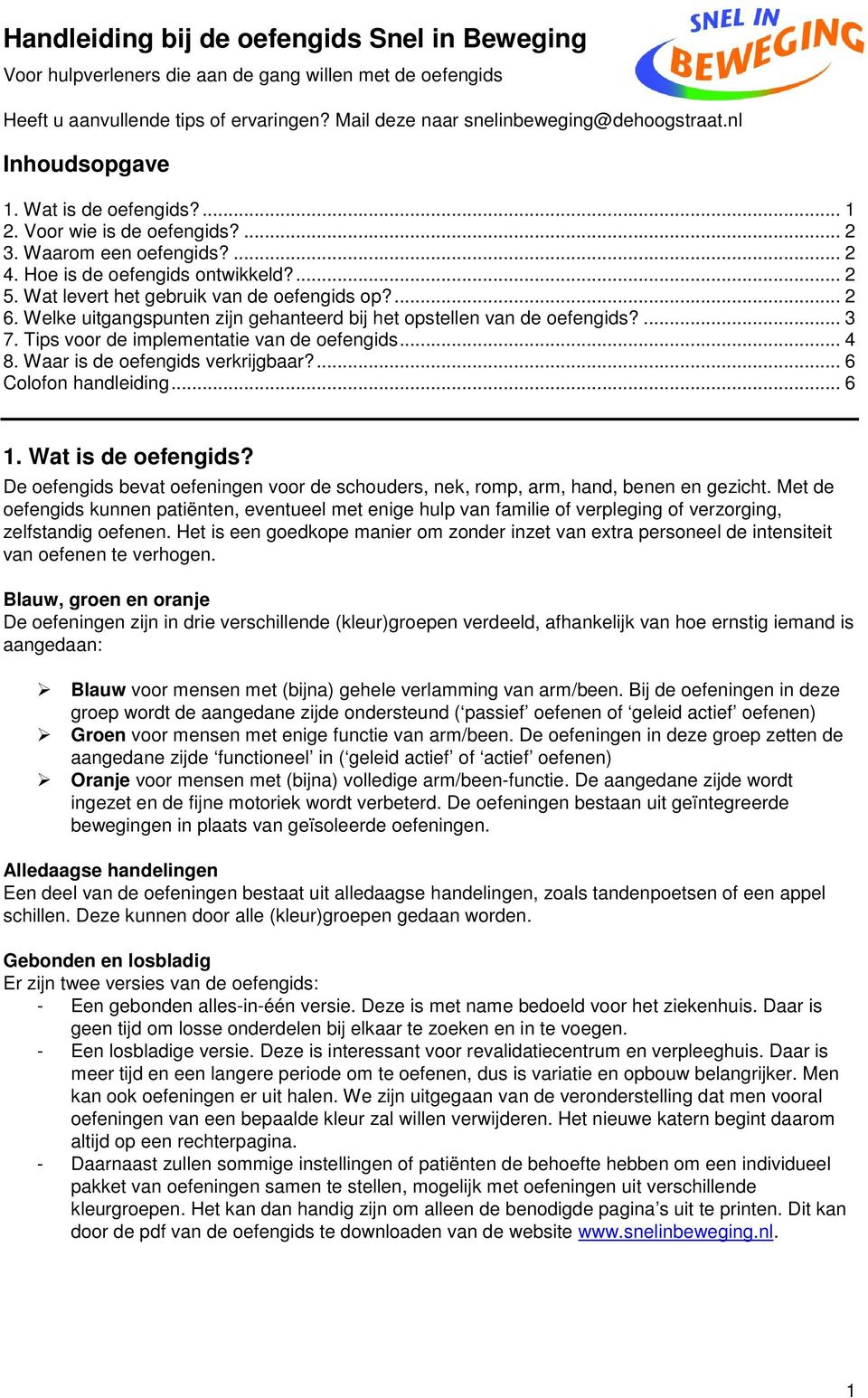 ... 2 6. Welke uitgangspunten zijn gehanteerd bij het opstellen van de oefengids?... 3 7. Tips voor de implementatie van de oefengids... 4 8. Waar is de oefengids verkrijgbaar?... 6 Colofon handleiding.