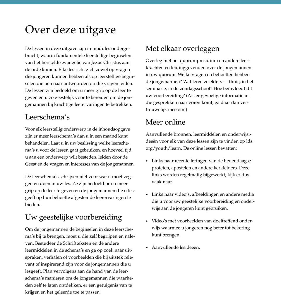 De lessen zijn bedoeld om u meer grip op de leer te geven en u zo geestelijk voor te bereiden om de jongemannen bij krachtige leerervaringen te betrekken.