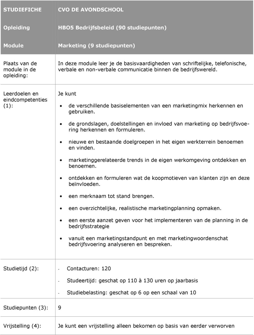 Leerdoelen en eindcompetenties (1): Je kunt de verschillende basiselementen van een marketingmix herkennen en gebruiken.