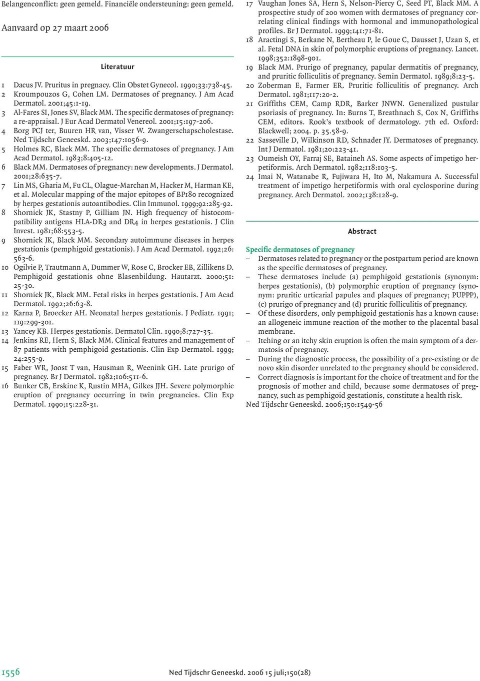 J Eur Acad Dermatol Venereol. 2001;15:197-206. 4 Borg PCJ ter, Buuren HR van, Visser W. Zwangerschapscholestase. Ned Tijdschr Geneeskd. 2003;147:1056-9. 5 Holmes RC, Black MM.