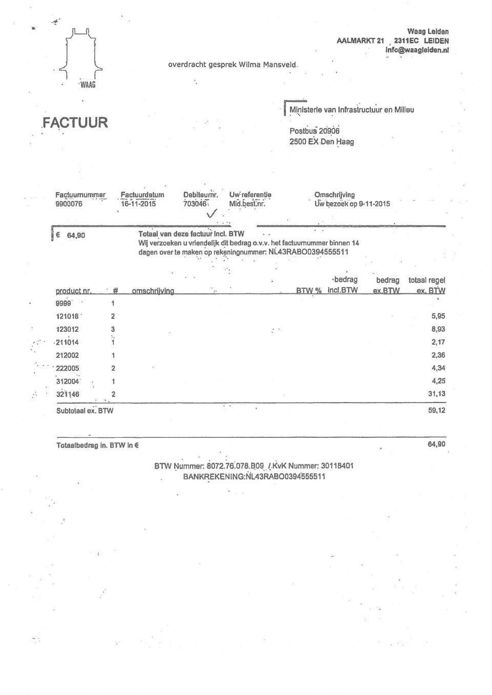 BTW - Wij verzoeken u vriendelijk dit bedrag o.v.v. het factuumummer binnen 14 dagen over te maken op rekningnummen NL43RÂB00394555511 bedrag bedrag totaal regel product nr. # omschrijving BTW% incl.