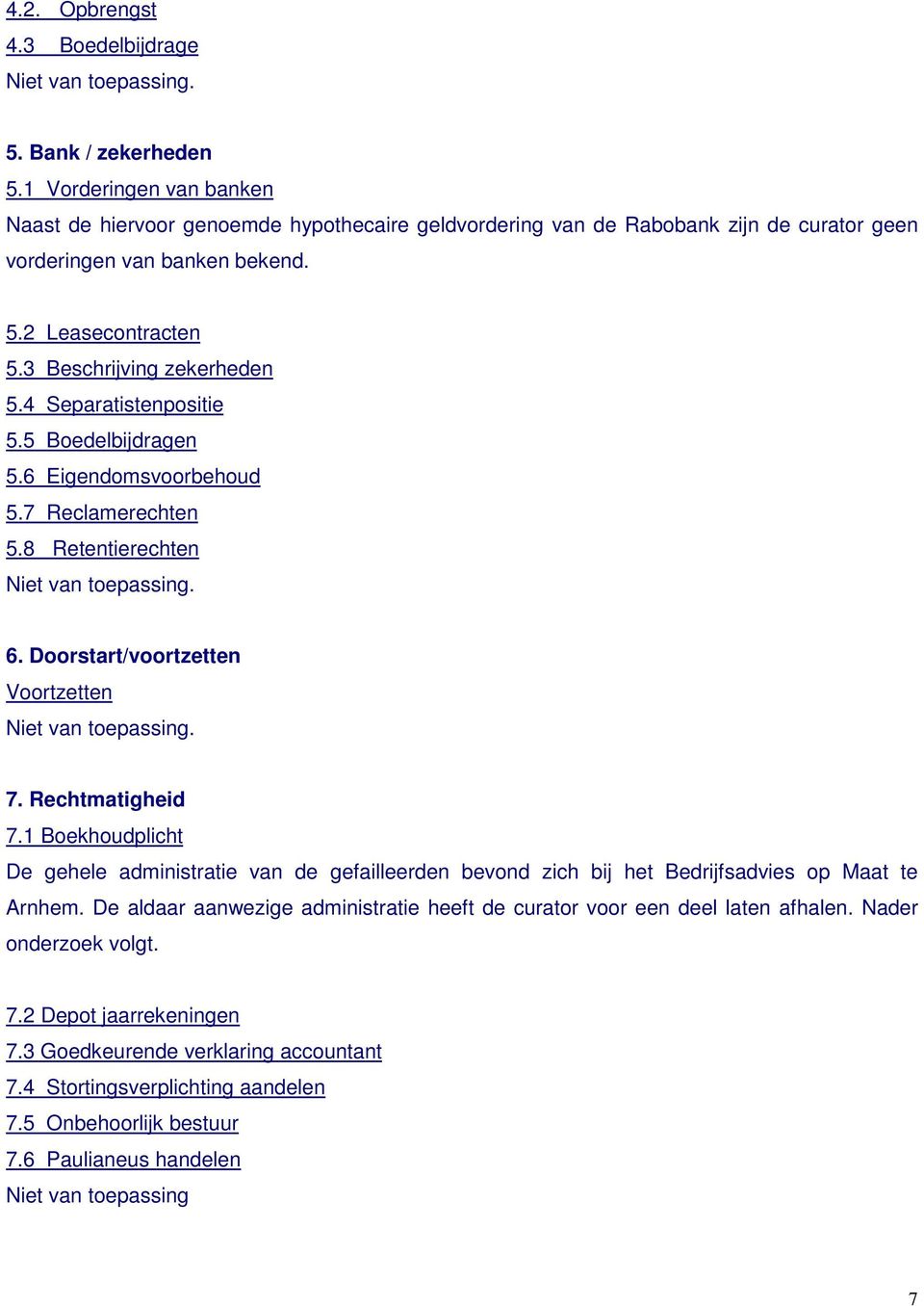 4 Separatistenpositie 5.5 Boedelbijdragen 5.6 Eigendomsvoorbehoud 5.7 Reclamerechten 5.8 Retentierechten 6. Doorstart/voortzetten Voortzetten 7. Rechtmatigheid 7.