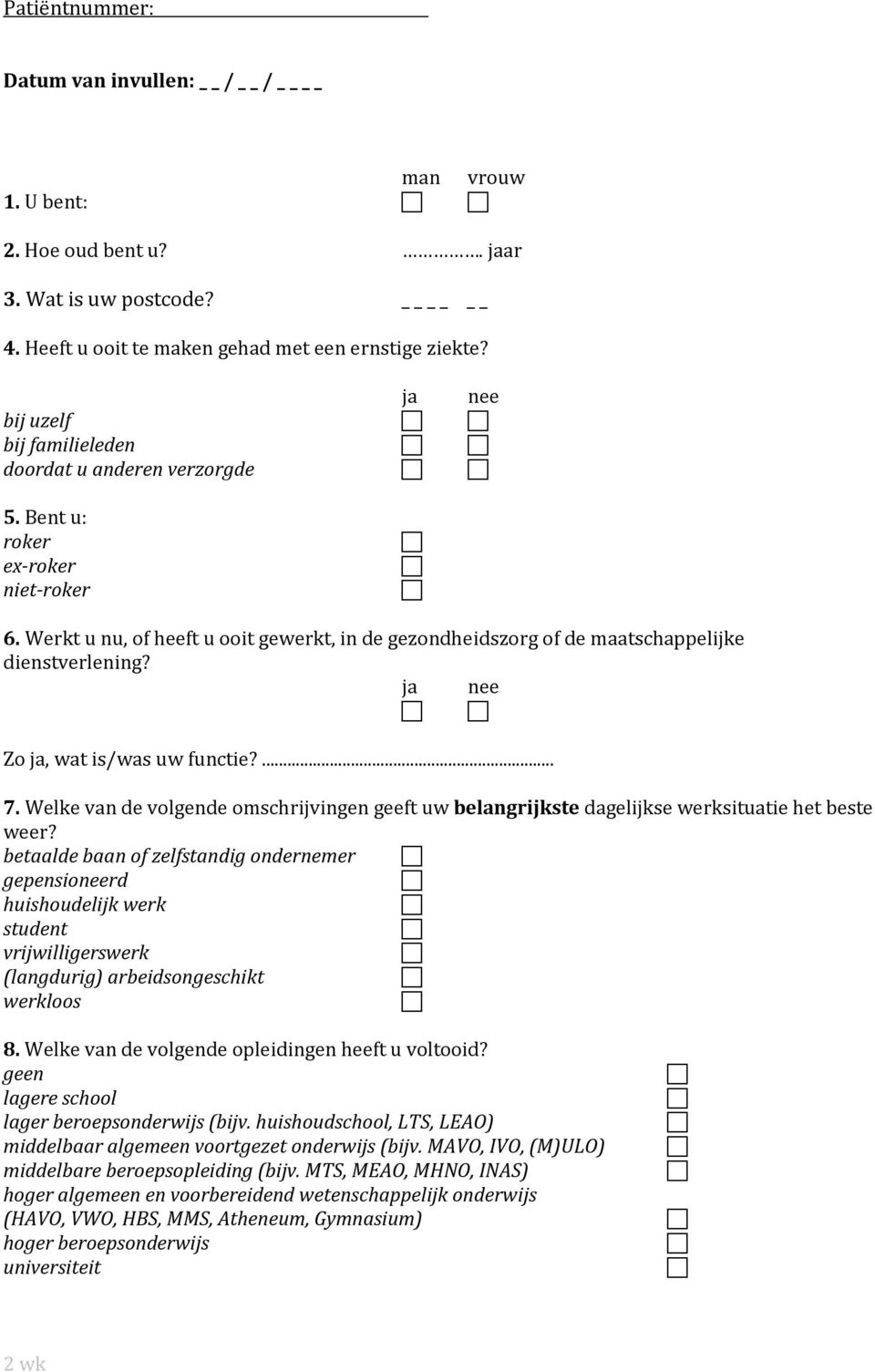 ja nee bij uzelf Zo ja, wat is/was uw functie?... 7. Welke van de volgende omschrijvingen geeft uw belangrijkste dagelijkse werksituatie het beste weer?