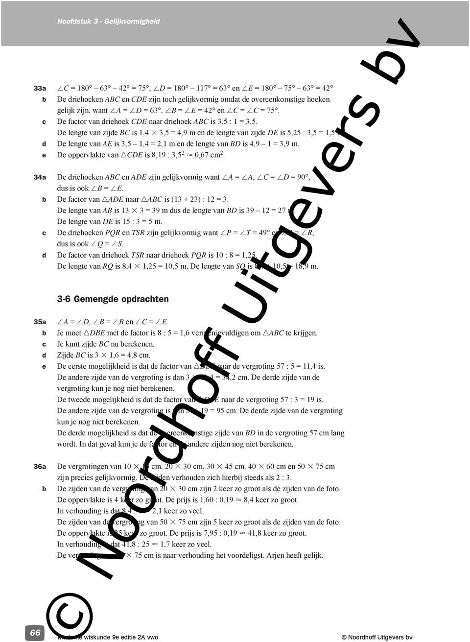 d De lengte van AE is,5 1,4 =,1 m en de lengte van BD is 4,9 1 =,9 m. e De oppervlakte van ncde is 8,19 :,5 < 0,67 cm.