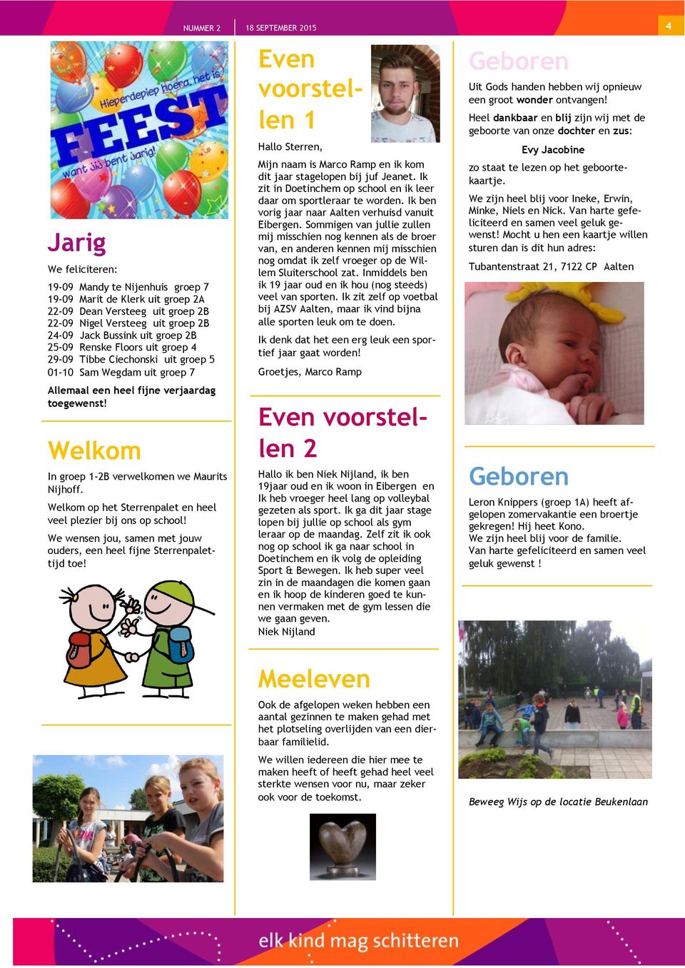 Welkom op het Sterrenpalet en heel veel plezier bij ons op school! We wensen jou, samen met jouw ouders, een heel fijne Sterrenpalettijd toe!