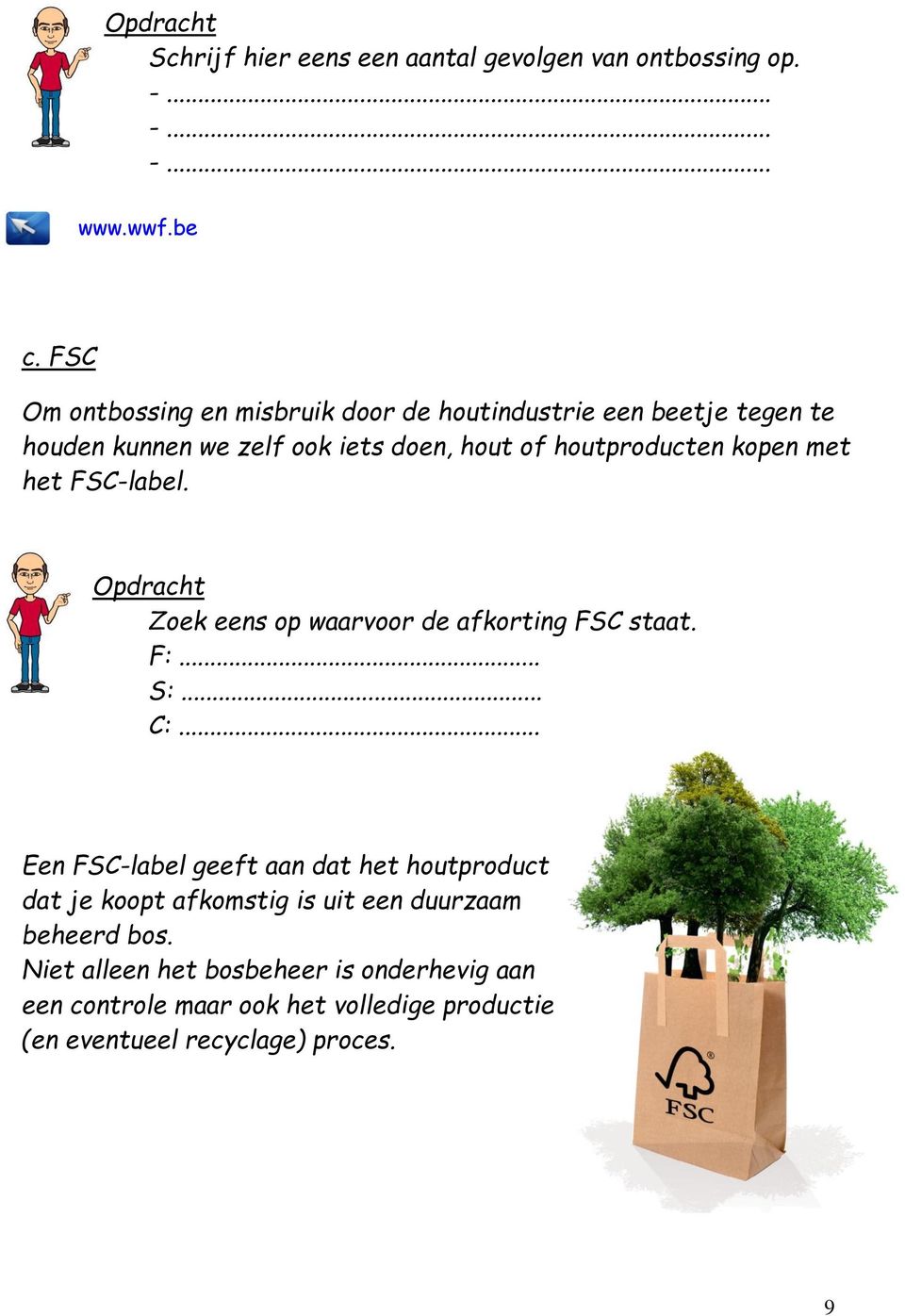 met het FSC-label. Opdracht Zoek eens op waarvoor de afkorting FSC staat. F:... S:... C:.