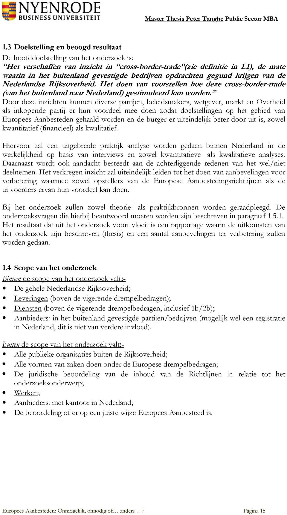 Het doen van voorstellen hoe deze cross-border-trade (van het buitenland naar Nederland) gestimuleerd kan worden.