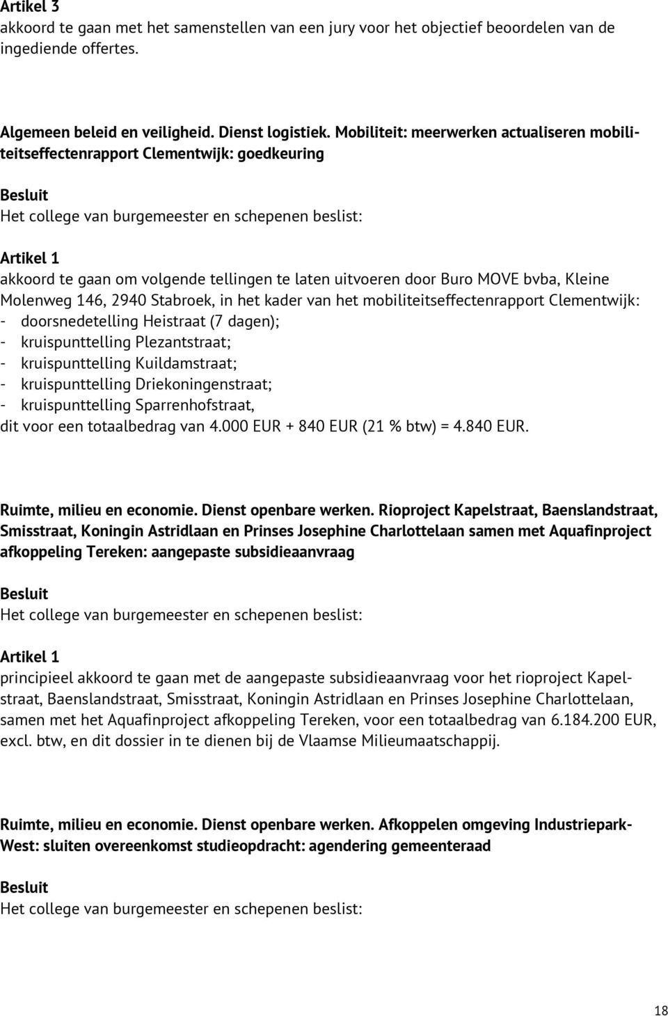 Stabroek, in het kader van het mobiliteitseffectenrapport Clementwijk: - doorsnedetelling Heistraat (7 dagen); - kruispunttelling Plezantstraat; - kruispunttelling Kuildamstraat; - kruispunttelling