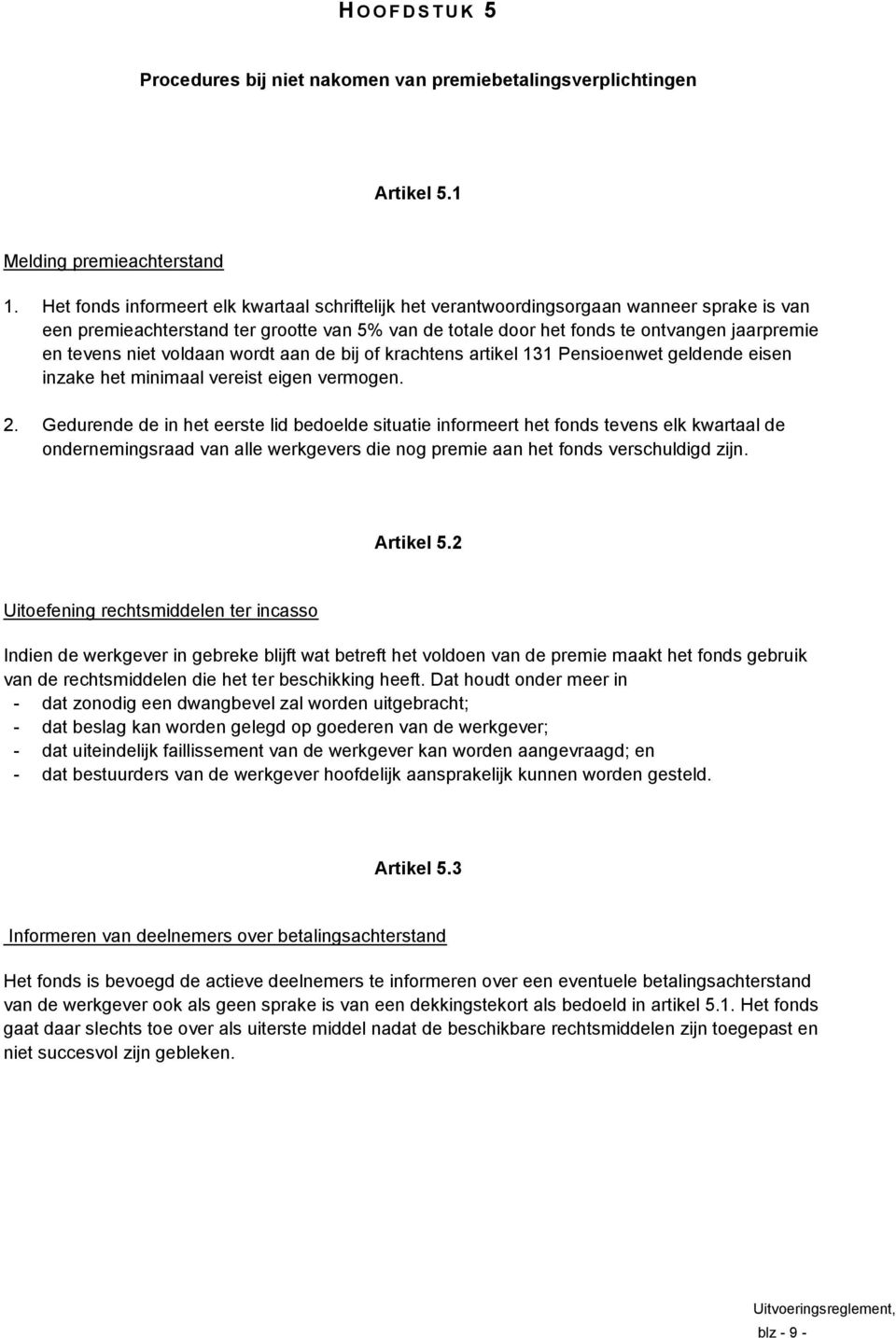 niet voldaan wordt aan de bij of krachtens artikel 131 Pensioenwet geldende eisen inzake het minimaal vereist eigen vermogen. 2.