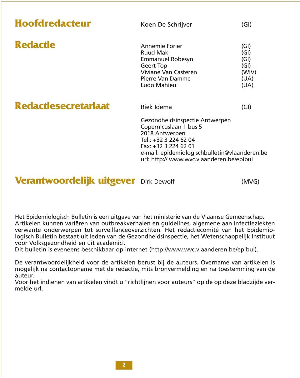 be url: http:// www.wvc.vlaanderen.be/epibul Verantwoordelijk uitgever Dirk Dewolf (MVG) Het Epidemiologisch Bulletin is een uitgave van het ministerie van de Vlaamse Gemeenschap.