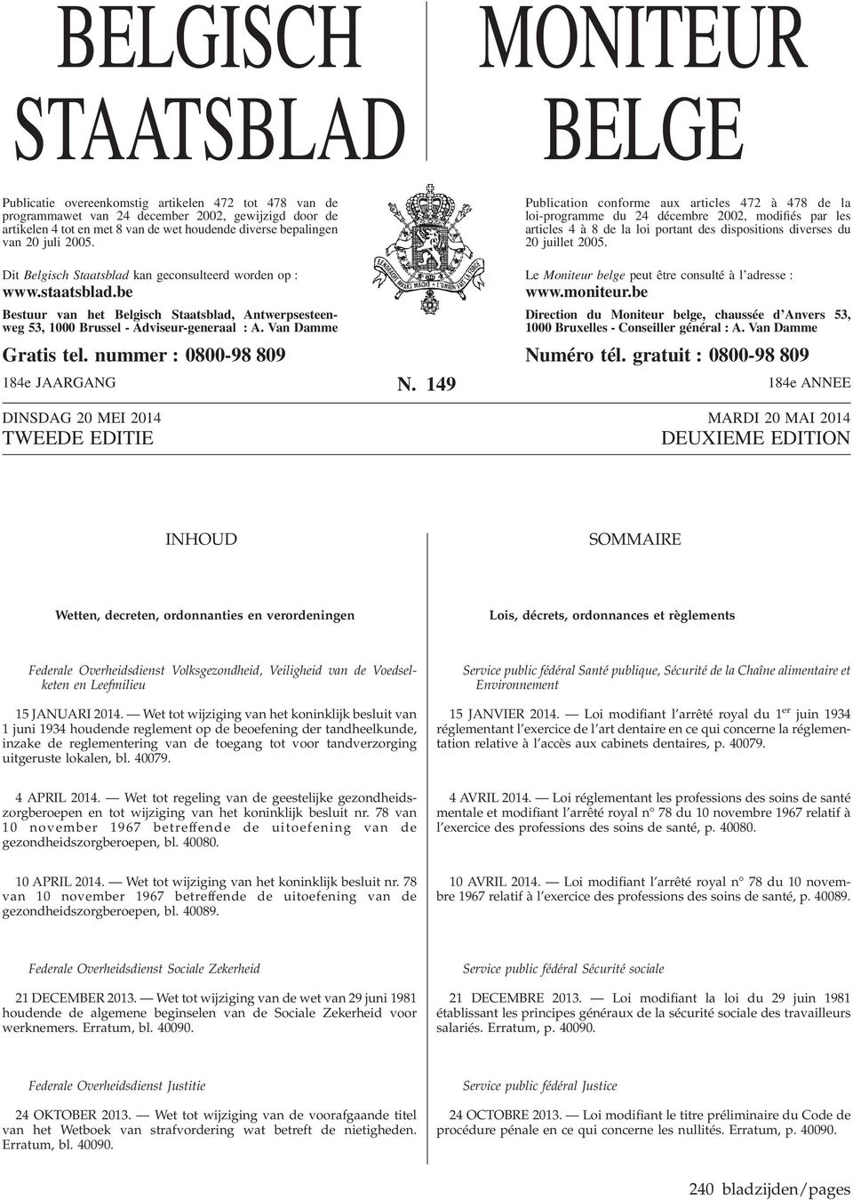 Publication conforme aux articles 472 à 478 de la loi-programme du 24 décembre 2002, modifiés par les articles 4 à 8 de la loi portant des dispositions diverses du 20 juillet 2005.