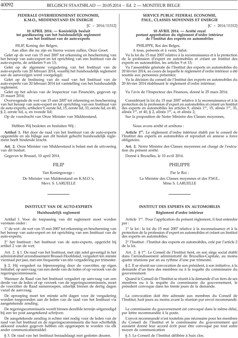 Gelet op de wet van 15 mei 2007 tot erkenning en bescherming van het beroep van auto-expert en tot oprichting van een Instituut van de auto-experts, de artikelen 9 en 13; Gelet op de algemene