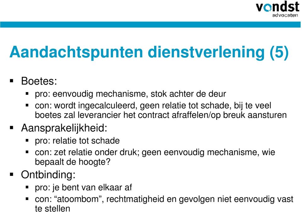 aansturen Aansprakelijkheid: pro: relatie tot schade con: zet relatie onder druk; geen eenvoudig mechanisme, wie