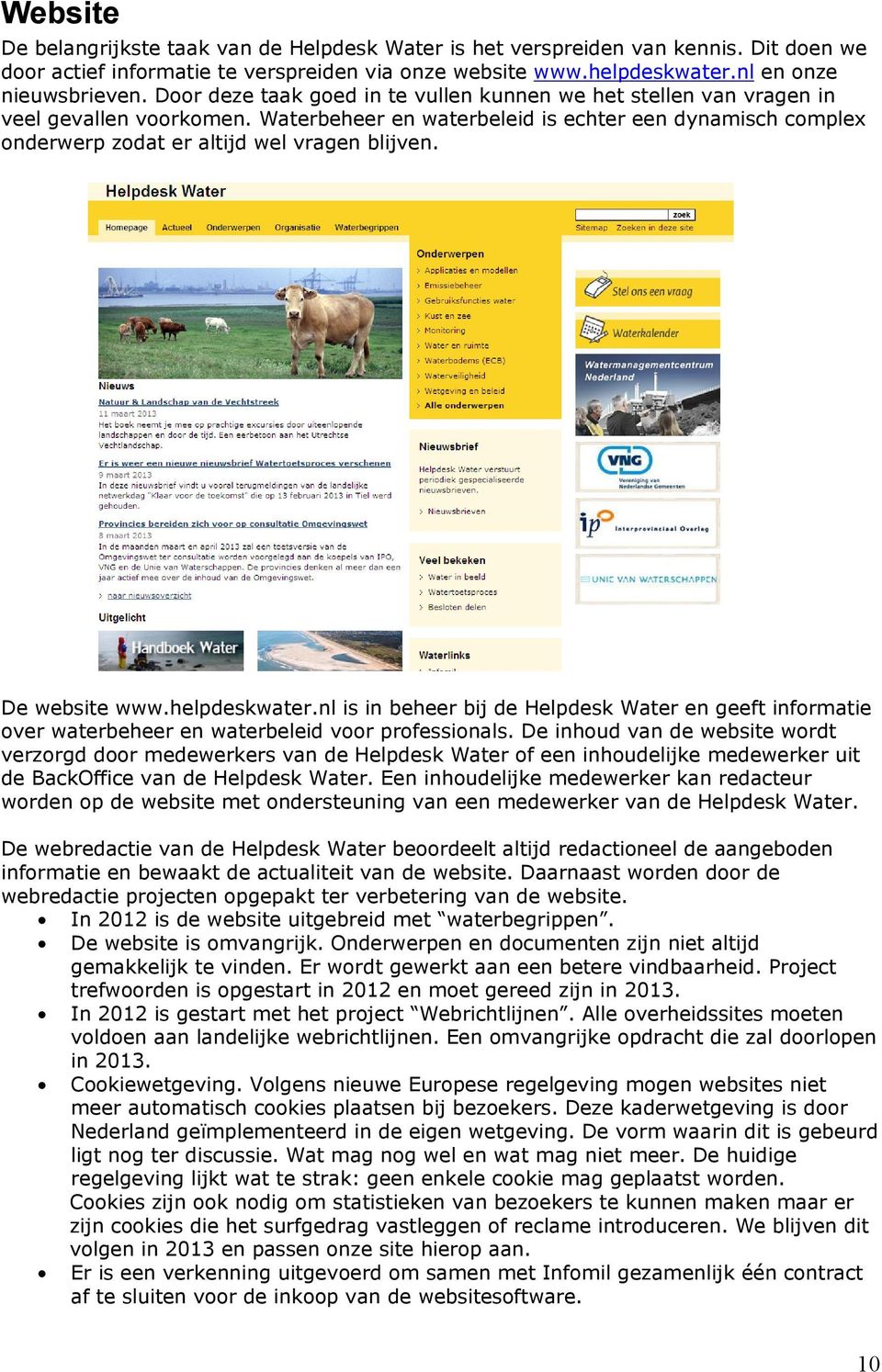 De website www.helpdeskwater.nl is in beheer bij de Helpdesk Water en geeft informatie over waterbeheer en waterbeleid voor professionals.
