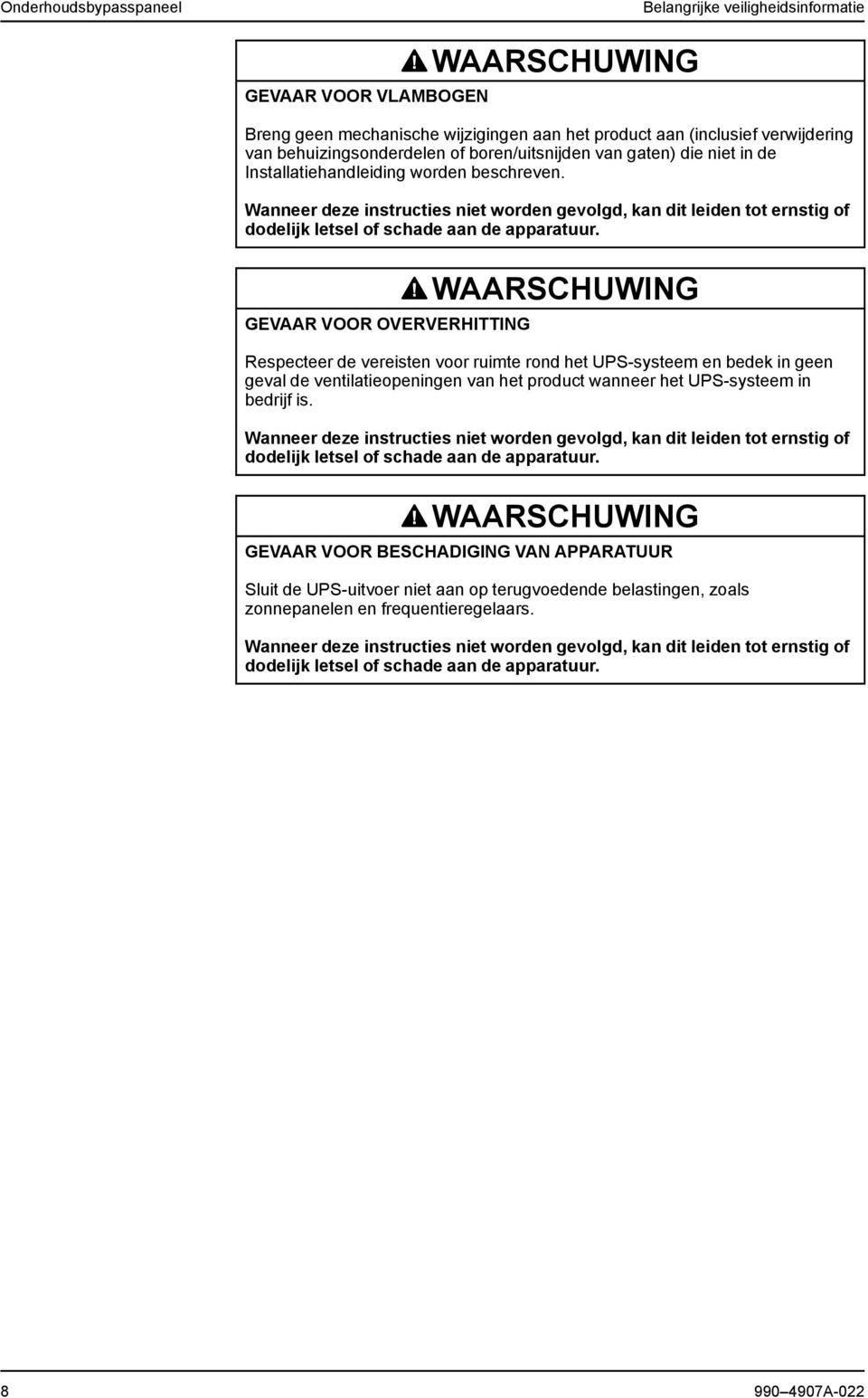 VOOR OVERVERHITTING WAARSCHUWING Respecteer de vereisten voor ruimte rond het UPS-systeem en bedek in geen geval de ventilatieopeningen van het product wanneer het UPS-systeem in bedrijf is.