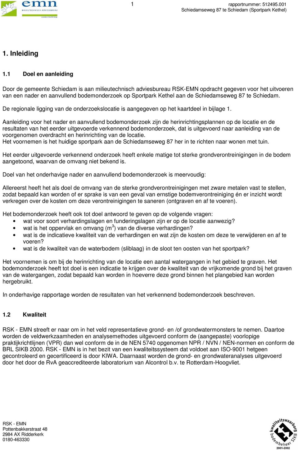 Schiedamseweg 87 te Schiedam. De regionale ligging van de onderzoekslocatie is aangegeven op het kaartdeel in bijlage.