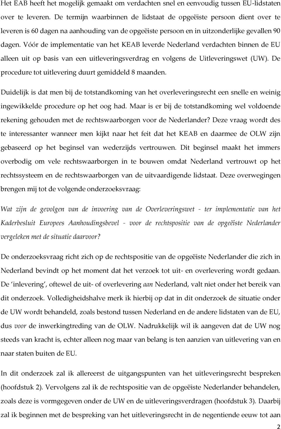 Vóór de implementatie van het KEAB leverde Nederland verdachten binnen de EU alleen uit op basis van een uitleveringsverdrag en volgens de Uitleveringswet (UW).