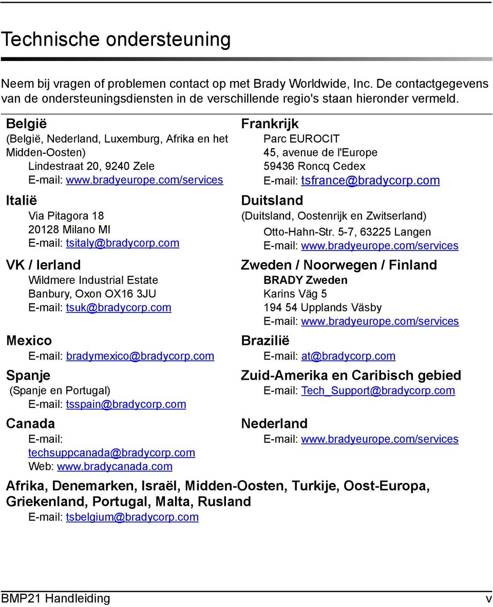 com VK / Ierland Wildmere Industrial Estate Banbury, Oxon OX16 3JU E-mail: tsuk@bradycorp.com Mexico E-mail: bradymexico@bradycorp.com Spanje (Spanje en Portugal) E-mail: tsspain@bradycorp.
