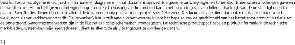 Specificaties dienen dan ook te allen tijde te worden aangepast voor het project specifieke werk. De documen-tatie dient dan ook niet als presentatie voor het werk, noch als verwerkings-voorschrift.