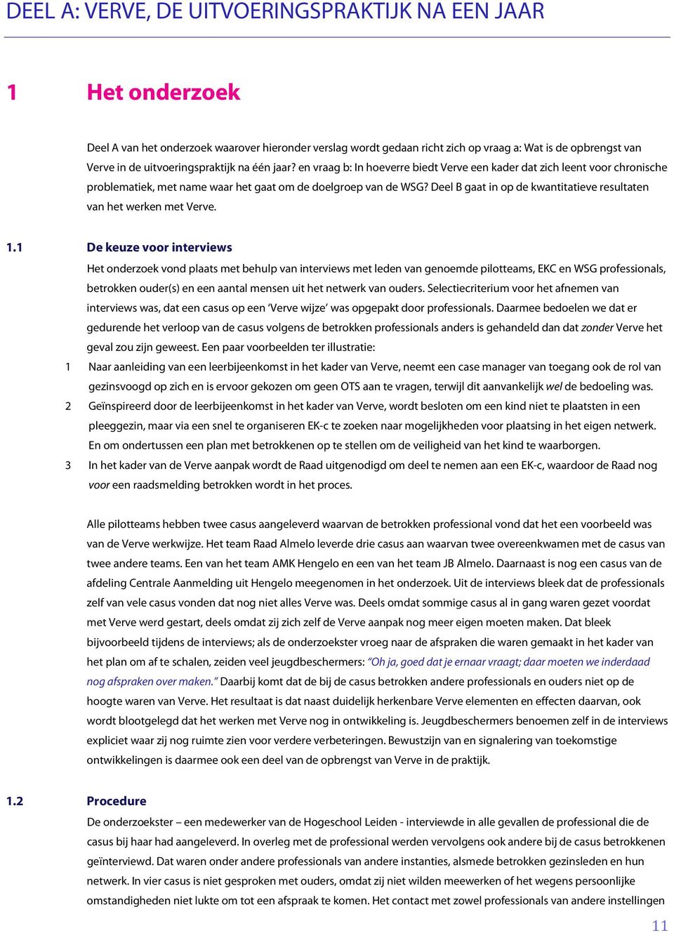 Deel B gaat in op de kwantitatieve resultaten van het werken met Verve. 1.