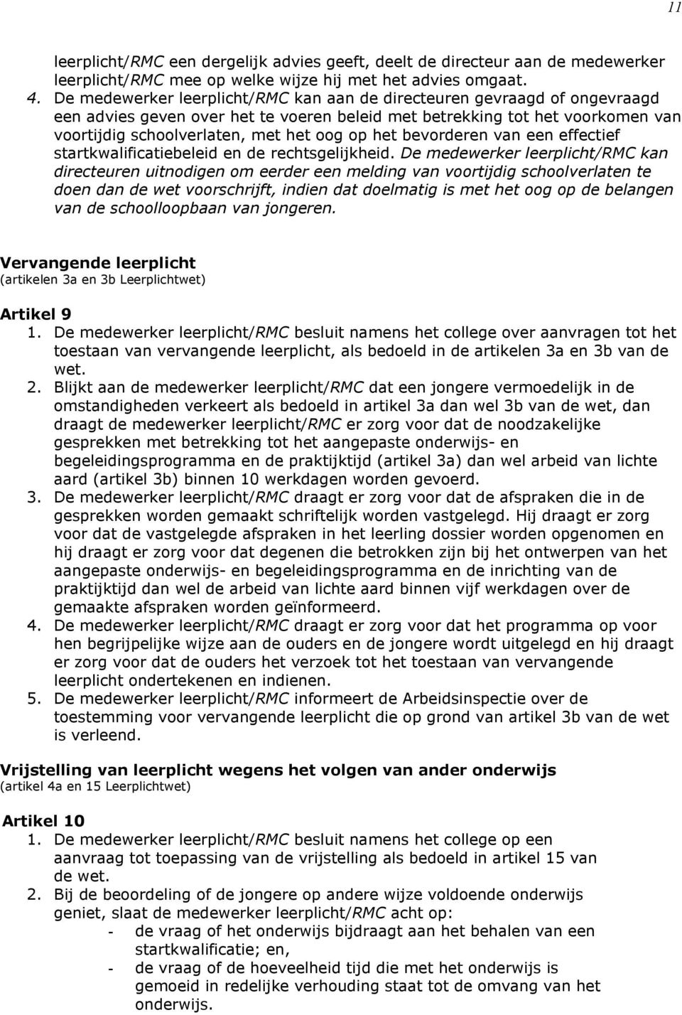 het bevorderen van een effectief startkwalificatiebeleid en de rechtsgelijkheid.