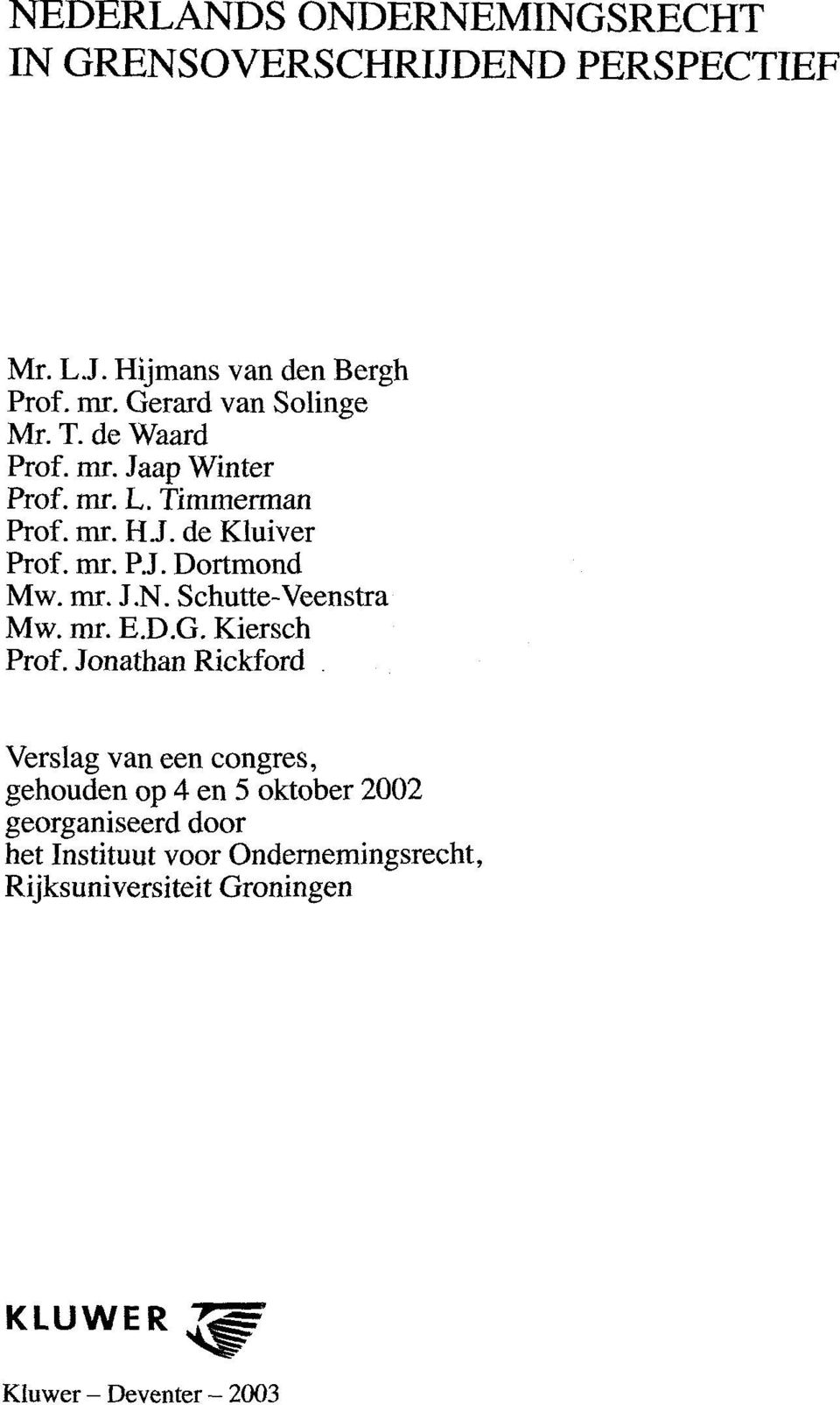 mr. J.N. Schutte-Veenstra Mw. mr. E.D.G. Kiersch Prof.