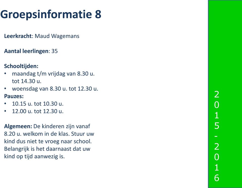 u. welkom in de klas. Stuur uw kind dus niet te vroeg naar school.