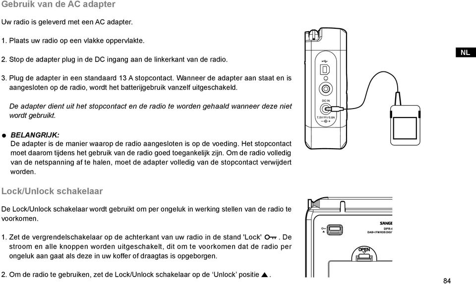 De adapter dient uit het stopcontact en de radio te worden gehaald wanneer deze niet wordt gebruikt. BELANGRIJK: De adapter is de manier waarop de radio aangesloten is op de voeding.