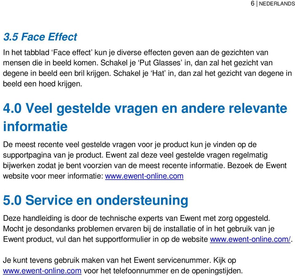 0 Veel gestelde vragen en andere relevante informatie De meest recente veel gestelde vragen voor je product kun je vinden op de supportpagina van je product.