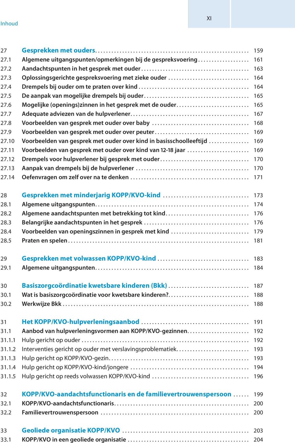 4 Drempels bij ouder om te praten over kind......................................... 164 27.5 De aanpak van mogelijke drempels bij ouder....................................... 165 27.