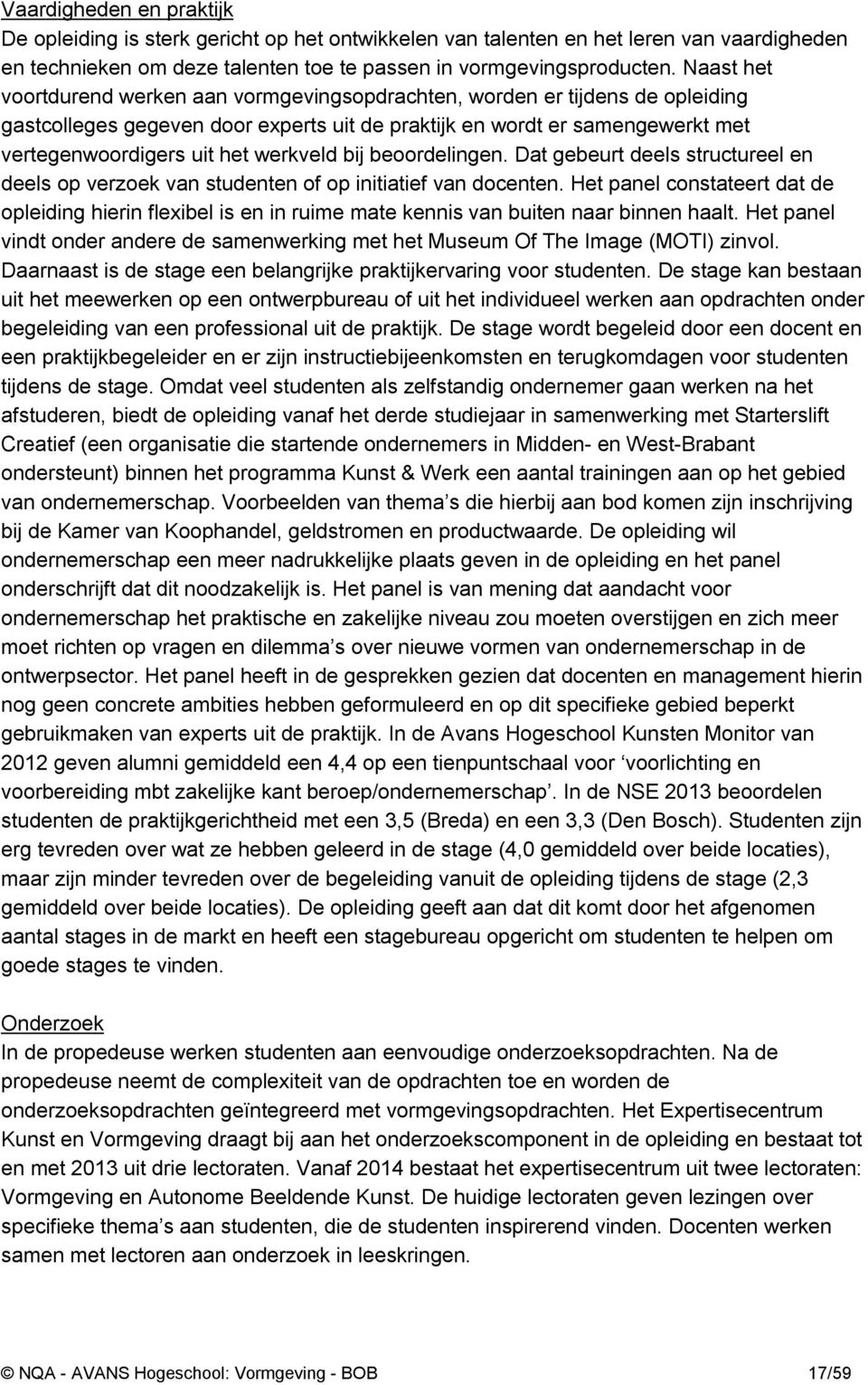 werkveld bij beoordelingen. Dat gebeurt deels structureel en deels op verzoek van studenten of op initiatief van docenten.