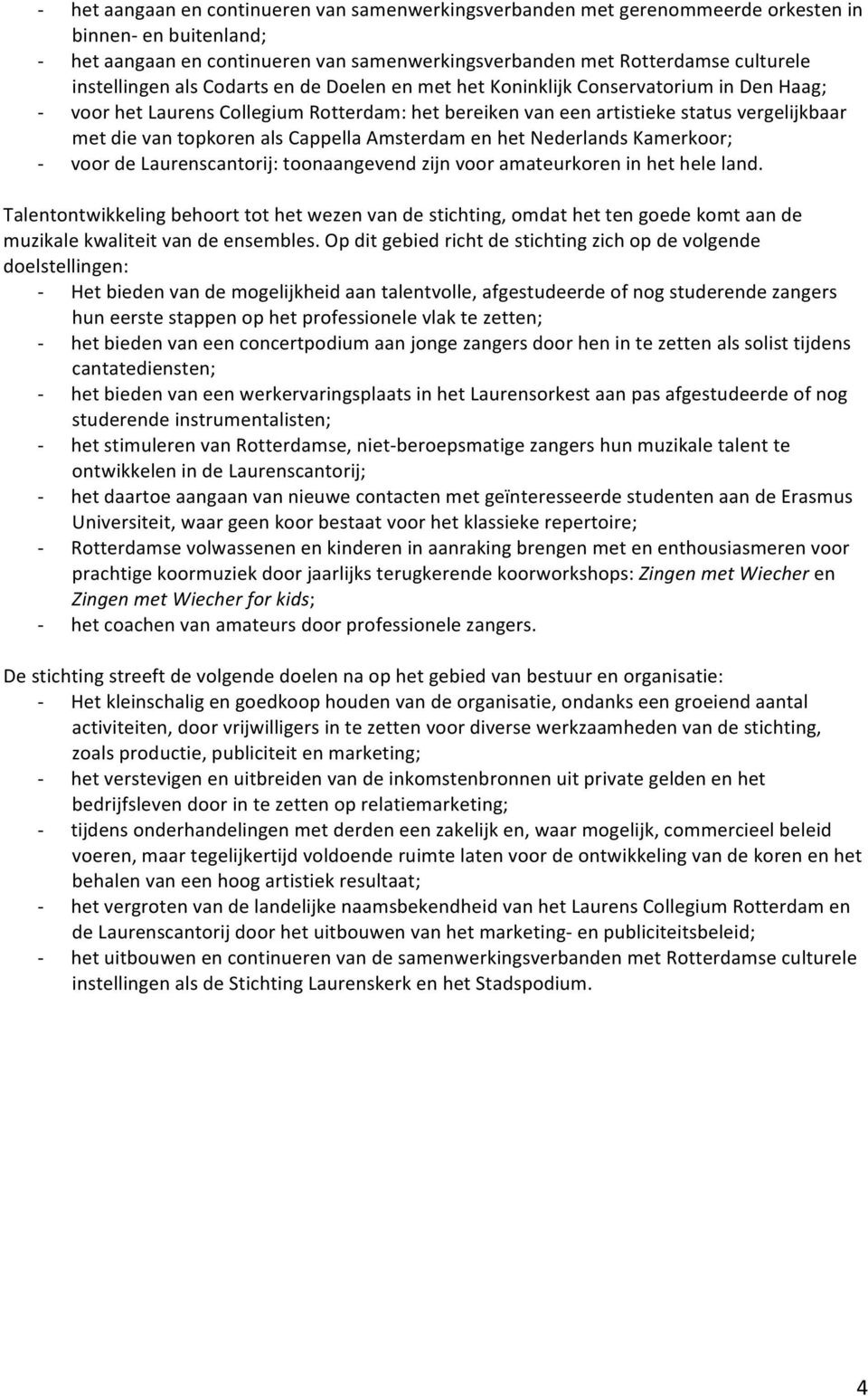 Amsterdam en het Nederlands Kamerkoor; voor de Laurenscantorij: toonaangevend zijn voor amateurkoren in het hele land.