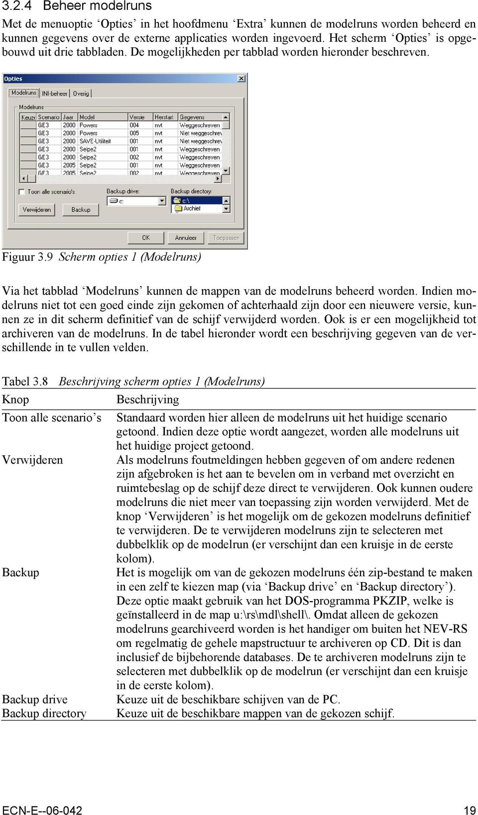 9 Scherm opties 1 (Modelruns) Via het tabblad Modelruns kunnen de mappen van de modelruns beheerd worden.