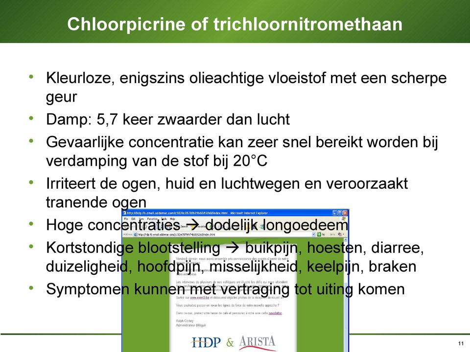 ogen, huid en luchtwegen en veroorzaakt tranende ogen Hoge concentraties dodelijk longoedeem Kortstondige blootstelling