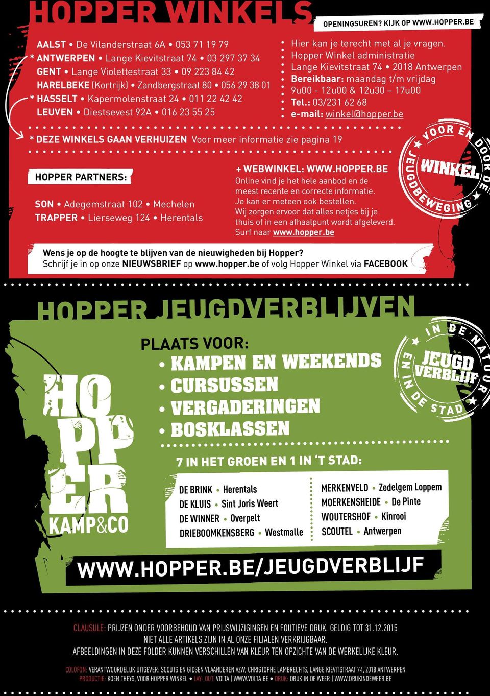 BE Hier kan je terecht met al je vragen. Hopper Winkel administratie Lange Kievitstraat 74 2018 Antwerpen Bereikbaar: maandag t/m vrijdag 9u00-12u00 & 12u30 17u00 Tel.