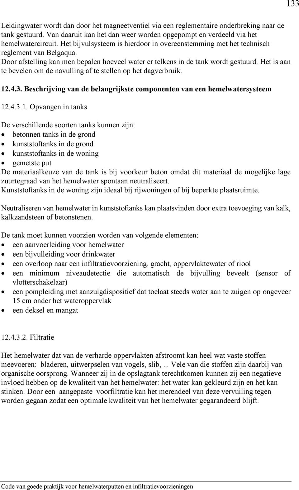 Het is aan te bevelen om de navulling af te stellen op het dagverbruik. 12