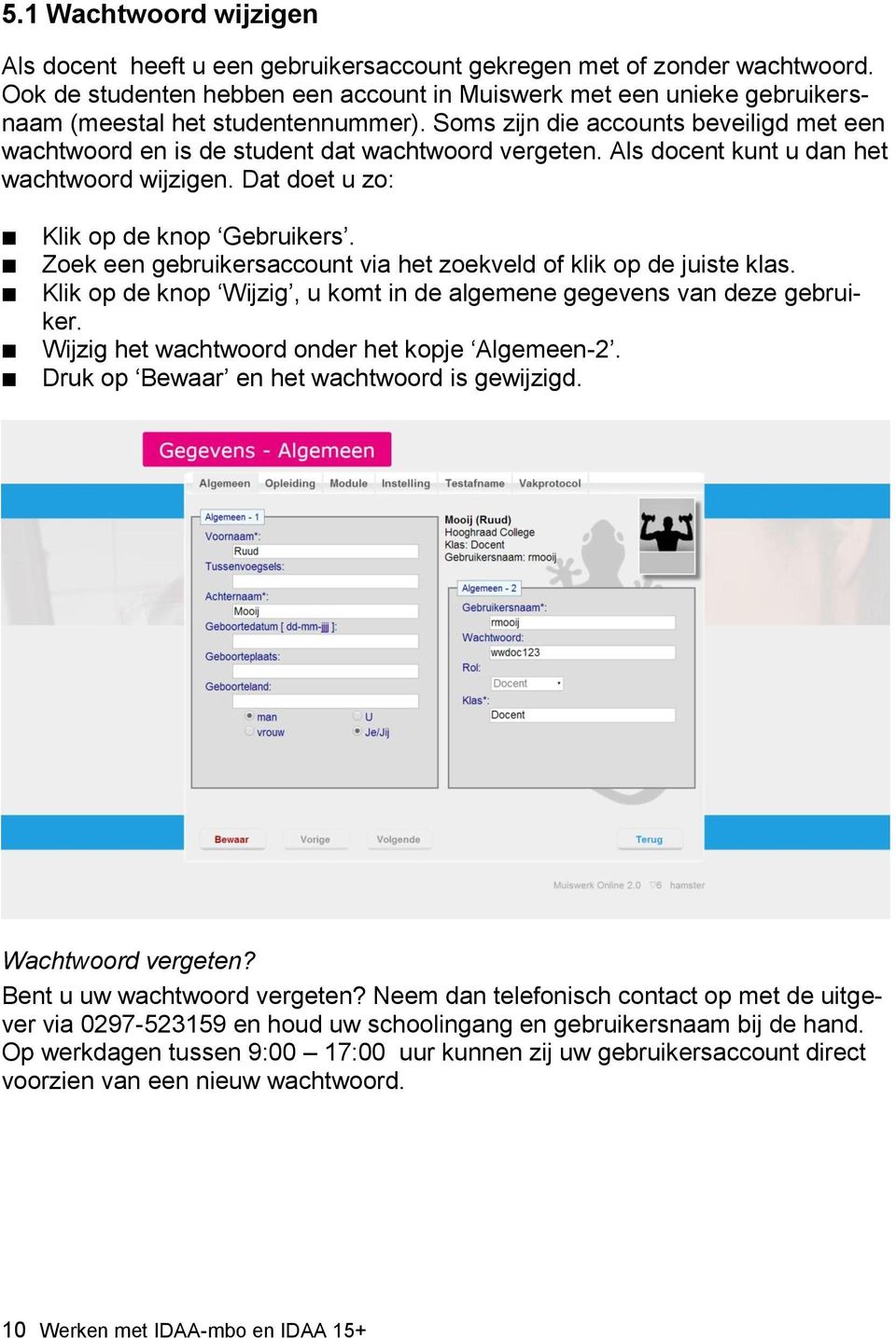 Soms zijn die accounts beveiligd met een wachtwoord en is de student dat wachtwoord vergeten. Als docent kunt u dan het wachtwoord wijzigen. Dat doet u zo: Klik op de knop Gebruikers.