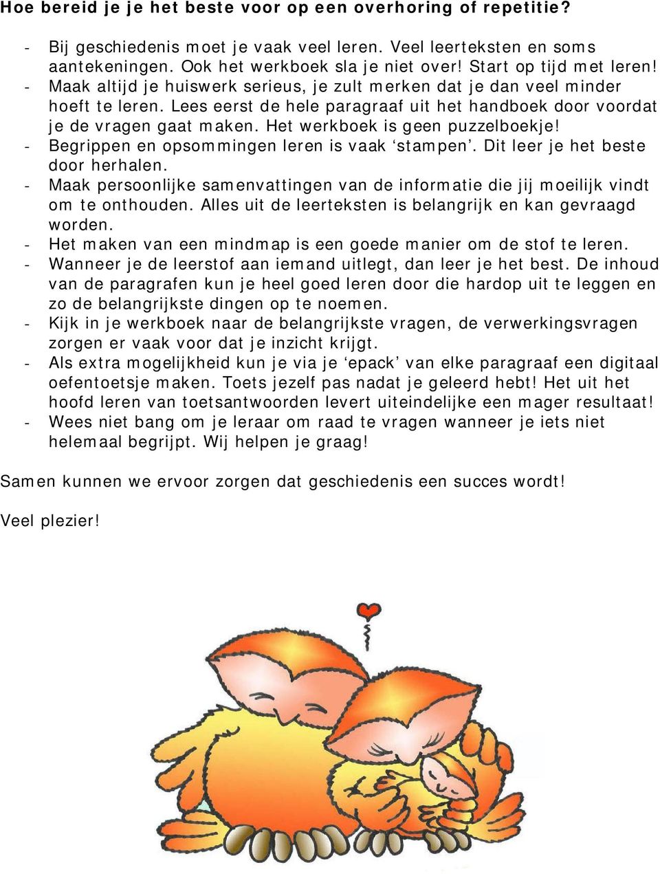 Het werkboek is geen puzzelboekje! - Begrippen en opsommingen leren is vaak stampen. Dit leer je het beste door herhalen.