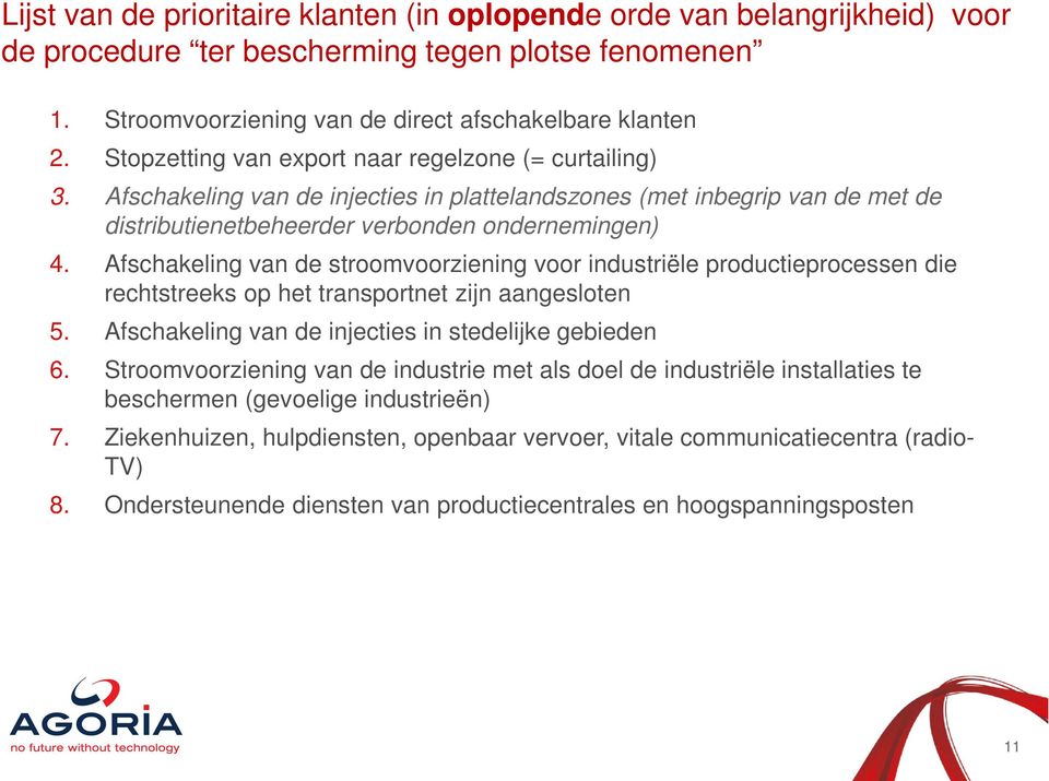 Afschakeling van de stroomvoorziening voor industriële productieprocessen die rechtstreeks op het transportnet zijn aangesloten 5. Afschakeling van de injecties in stedelijke gebieden 6.