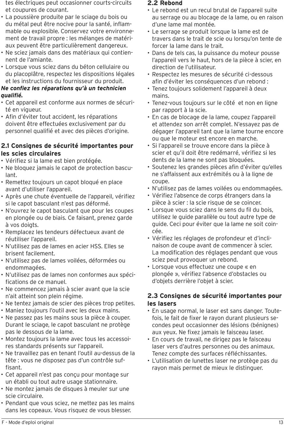 Lorsque vous sciez dans du béton cellulaire ou du placoplâtre, respectez les dispositions légales et les instructions du fournisseur du produit. Ne confiez les réparations qu à un technicien qualifié.